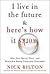 I Live in the Future & Here's How It Works by Nick Bilton