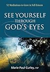 See Yourself through God's Eyes: 52 Meditations to Grow in Self-Esteem See Yourself through God's Eyes: 52 Meditations to Grow in Self-Esteem