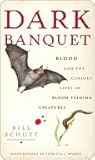 Dark Banquet: Blood and the Curious Lives of Blood-Feeding Creatures Book cover for Dark Banquet: Blood and the Curious Lives of Blood-Feeding Creatures