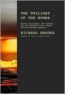 The Twilight of the Bombs: Recent Challenges, New Dangers, and the Prospects for a World Without Nuclear Weapons (The Making of the Nuclear Age Book 4)