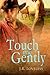 Touch Me Gently by J.R. Loveless
