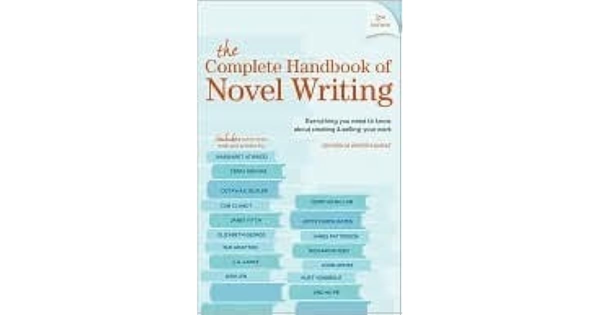 The Complete Handbook Of Novel Writing Everything You Need To Know