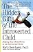 The Hidden Gifts of the Introverted Child by Marti Olsen Laney