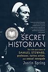 Secret Historian: The Life and Times of Samuel Steward, Professor, Tattoo Artist, and Sexual Renegade Book cover for Secret Historian: The Life and Times of Samuel Steward, Professor, Tattoo Artist, and Sexual Renegade