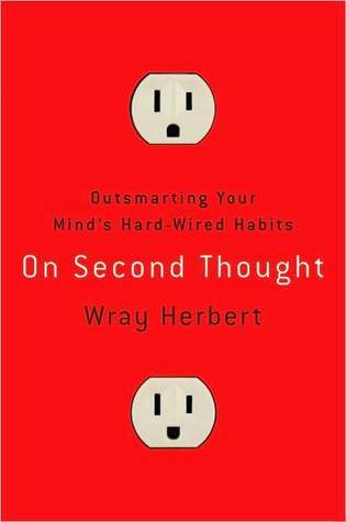 On Second Thought: Outsmarting Your Mind's Hard-Wired Habits (Kindle Edition)