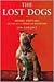 The Lost Dogs: Michael Vick's Dogs and Their Tale of Rescue and Redemption