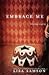 Embrace Me