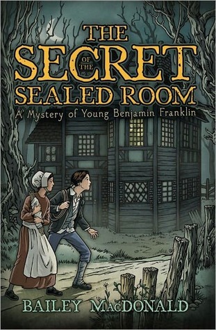 The Secret of the Sealed Room: A Mystery of Young Benjamin Franklin (Kindle Edition)