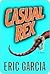 Casual Rex: A Novel (The Dinosaur Mafia Mysteries Book 2)