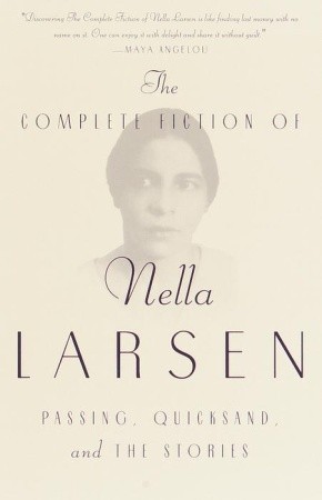 The Complete Fiction Of Nella Larsen Passing Quicksand And The Stories By Nella Larsen