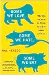 Some We Love, Some We Hate, Some We Eat by Hal Herzog
