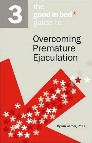 Overcoming Premature Ejaculation (A Good in Bed Guide)