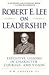 Robert E. Lee on Leadership by H.W. Crocker III