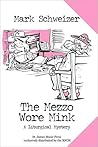 The Mezzo Wore Mink by Mark Schweizer The Mezzo Wore Mink by Mark Schweizer