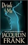 Drink Of Me by Jacquelyn Frank Drink Of Me by Jacquelyn Frank