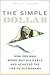 Simple Dollar, The: How One Man Wiped Out His Debts and Achieved the Life of His Dreams