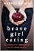 Brave Girl Eating: A Family's Struggle with Anorexia