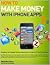How To Make Money With iPhone Apps (Mobile Applications Book 1)