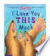 I Love You This M...