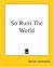 So Runs The World