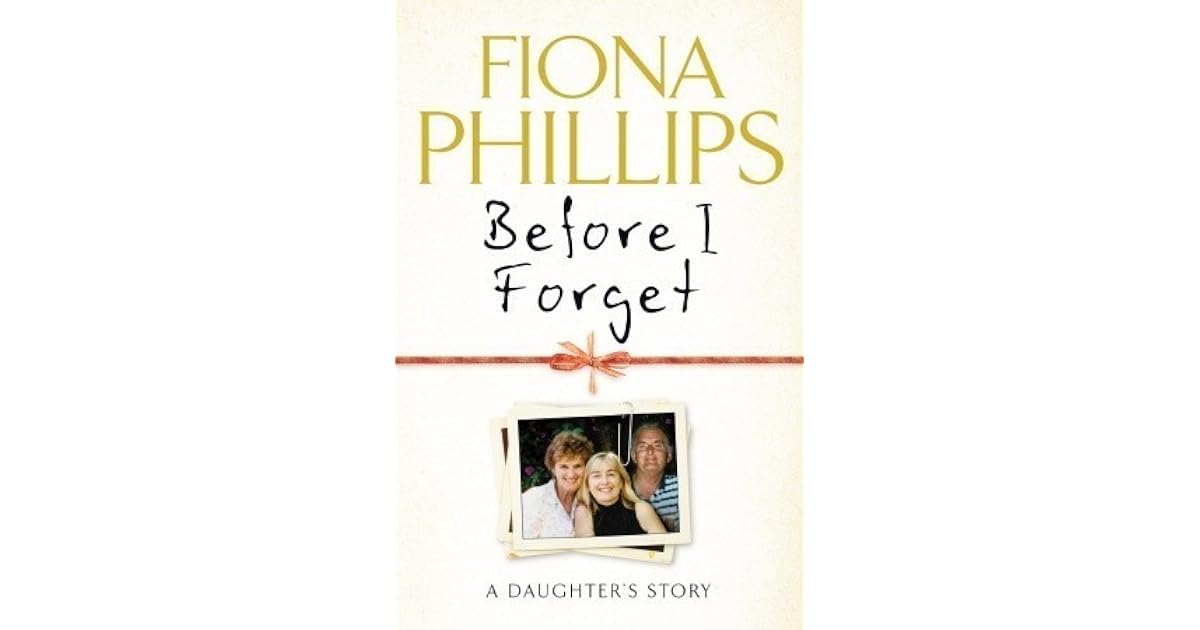 Before I Forget By Fiona Phillips