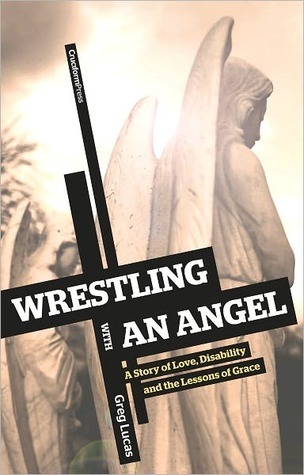 Wrestling with an Angel: A Story of Love, Disability and the Lessons of Grace (Paperback)