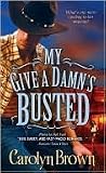My Give a Damn's Busted by Carolyn Brown
