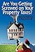 Are You Getting Screwed On Your Property Taxes? How To Find Out and How to Fix It!