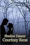 Shadow Dancer by Courtney Rene Shadow Dancer by Courtney Rene