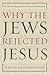 Why the Jews Rejected Jesus: The Turning Point in Western History