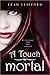A Touch Mortal by Leah Clifford A Touch Mortal by Leah Clifford