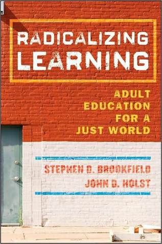 Radicalizing Learning: Adult Education for a Just World (Kindle Edition)