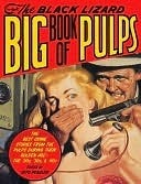 The Black Lizard Big Book of Pulps: The Best Crime Stories from the Pulps During Their Golden Age - The '20s, '30s & '40s