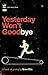 Yesterday Won't Goodbye