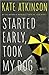 Started Early, Took My Dog by Kate Atkinson