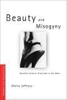 Beauty and Misogyny:  Harmful Cultural Practices in the West (Women and Psychology)
