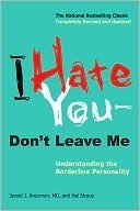 I Hate You--Don't Leave Me: Understanding the Borderline Personality