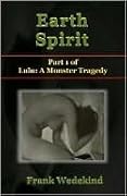 Earth Spirit (Erdgeist) - A Tragedy in Four Acts