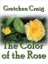 The Color of the Rose The Color of the Rose