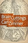 Brain Cuttings: Fifteen Journeys Through the Mind Brain Cuttings: Fifteen Journeys Through the Mind