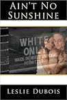 Ain't No Sunshine by Leslie DuBois