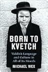 Born to Kvetch by Michael Wex