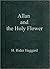 Allan and the Holy Flower by H. Rider Haggard
