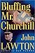 Bluffing Mr. Churchill by John Lawton