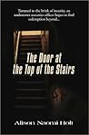 The Door at the Top of the Stairs by Alison Naomi Holt
