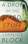 A Drop of the Hard Stuff by Lawrence Block
