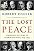 The Lost Peace by Robert Dallek The Lost Peace by Robert Dallek