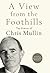 A View from the Foothills by Chris Mullin