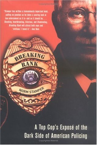 Breaking Rank: A Top Cop's Exposé of the Dark Side of American Policing
