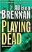 Playing Dead by Allison Brennan